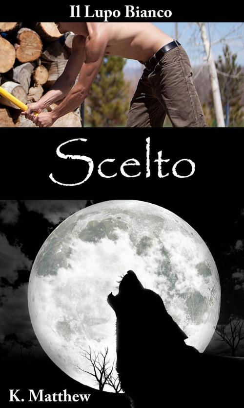 Cover of the book Scelto by K. Matthew, Babelcube