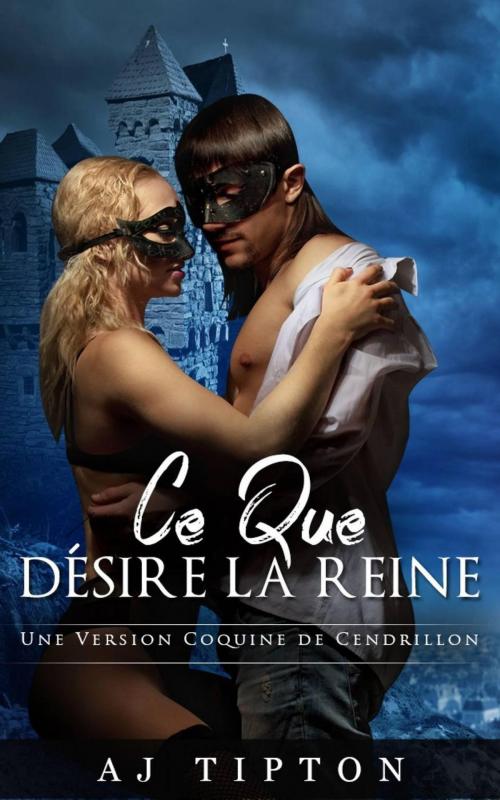 Cover of the book Ce que Désire la Reine by AJ Tipton, Savvy Storytelling, LLC