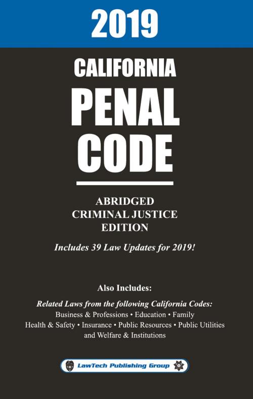 Cover of the book 2019 California Penal Code Abridged by LawTech Publishing Group LawTech Publishing Group, LawTech Publishing Group