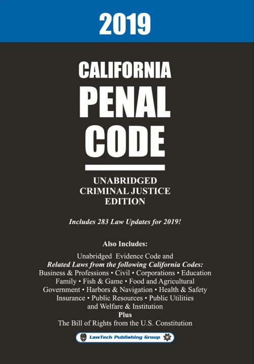 Cover of the book 2019 California Penal Code Unabridged by LawTech Publishing Group LawTech Publishing Group, LawTech Publishing Group
