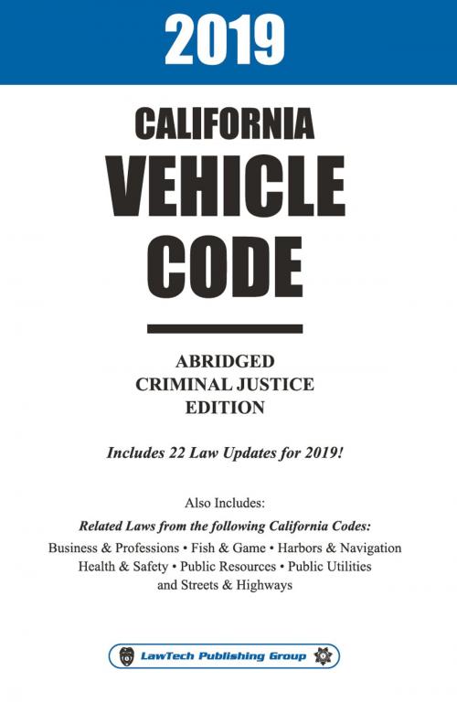 Cover of the book 2019 California Vehicle Code Abridged by LawTech Publishing Group LawTech Publishing Group, LawTech Publishing Group