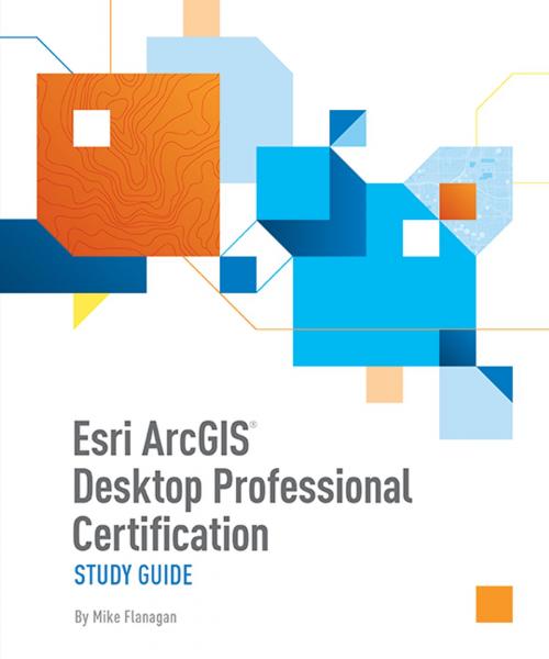 Cover of the book Esri ArcGIS Desktop Professional Certification Study Guide by Mike Flanagan, Esri Press