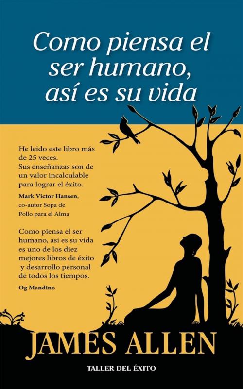 Cover of the book Como piensa el ser humano, así es su vida by James Allen, Taller del Éxito