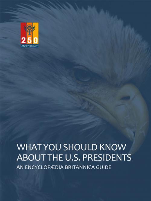 Cover of the book What You Should Know About The U.S. Presidents by Encyclopaedia Britannica, Inc., Encyclopaedia Britannica, Inc.