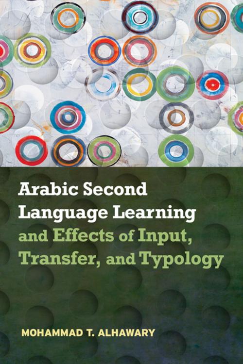Cover of the book Arabic Second Language Learning and Effects of Input, Transfer, and Typology by Mohammad T. Alhawary, Georgetown University Press