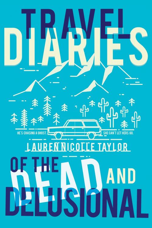 Cover of the book Travel Diaries of the Dead and Delusional by Lauren Nicolle Taylor, Clean Teen Publishing, Inc.