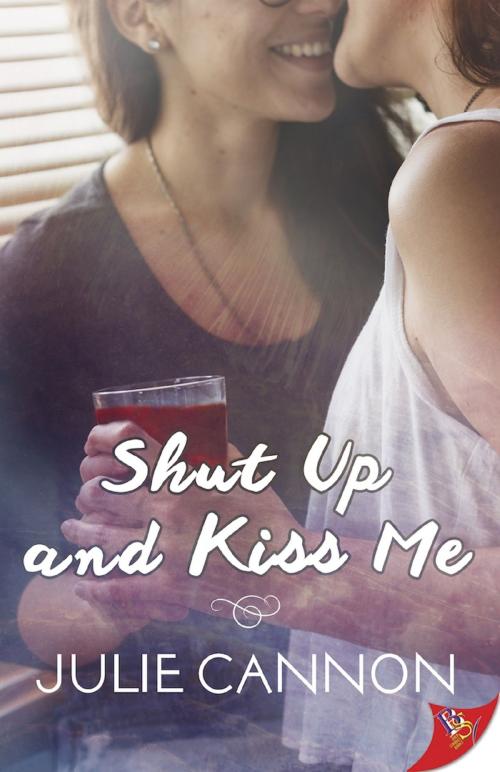 Cover of the book Shut Up and Kiss Me by Julie Cannon, Bold Strokes Books, Inc.