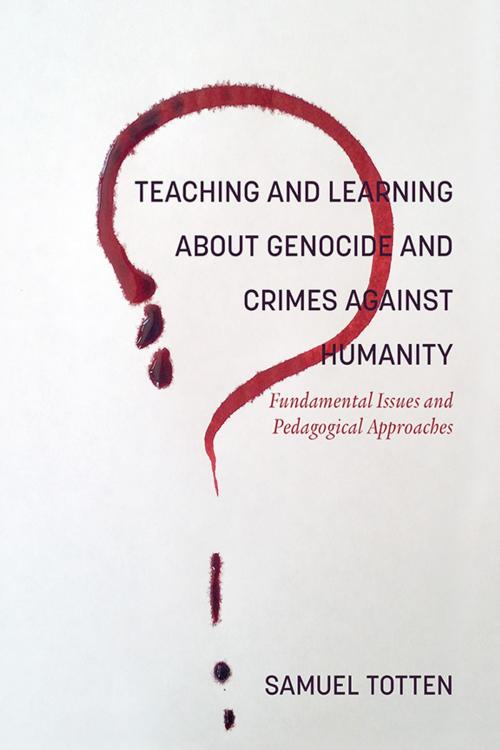 Cover of the book Teaching and Learning About Genocide and Crimes Against Humanity by Samuel Totten, Information Age Publishing