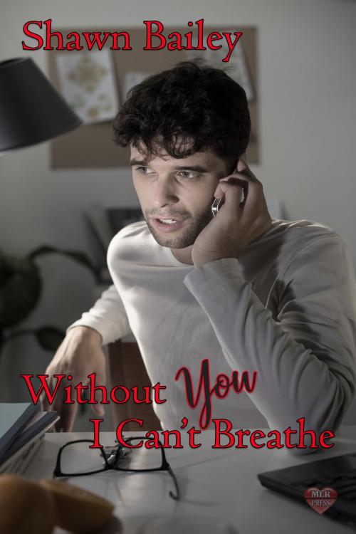 Cover of the book Without You I Can't Breathe by Shawn Bailey, MLR Press