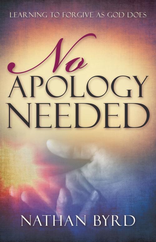 Cover of the book No Apology Needed by Nathan Byrd, Whitaker House