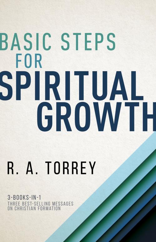 Cover of the book Basic Steps for Spiritual Growth by R.  A. Torrey, Whitaker House