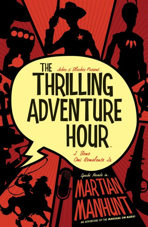 Cover of the book The Thrilling Adventure Hour: Martian Manhunt by Ben Acker, Ben Blacker, Omi Remalante Jr, Jordie Bellaire, BOOM! Studios