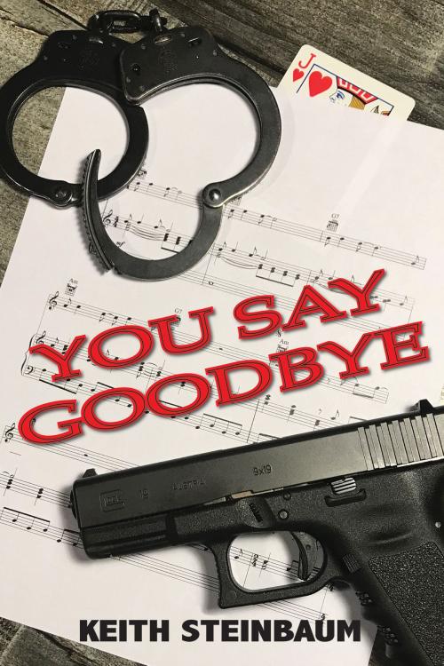 Cover of the book You Say Goodbye by Keith Steinbaum, Black Opal Books
