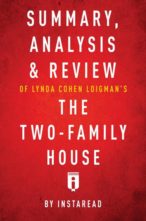 Cover of the book Summary, Analysis & Review of Lynda Cohen Loigman's The Two-Family House by Instaread by Instaread Summaries, Instaread, Inc