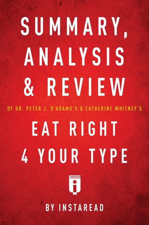 Cover of the book Summary, Analysis & Review of Peter J. D'Adamo's Eat Right 4 Your Type by Instaread by Instaread Summaries, Instaread, Inc