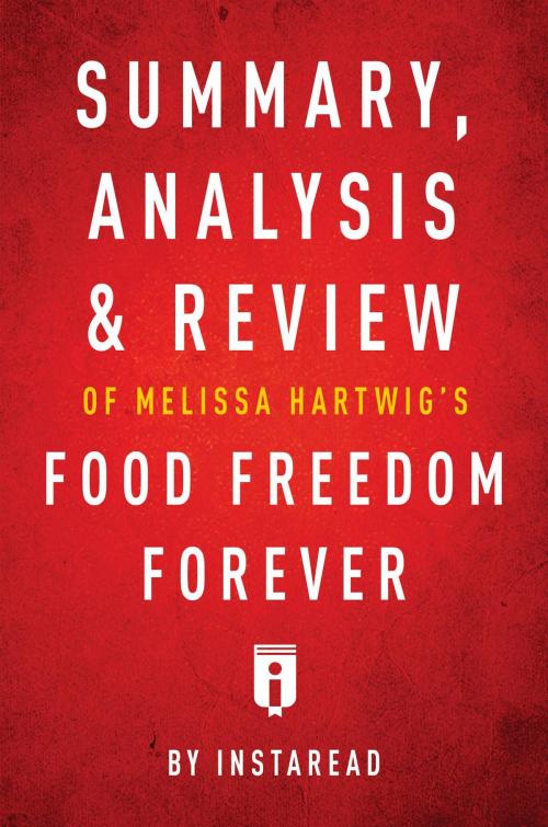 Cover of the book Summary, Analysis & Review of Melissa Hartwig's Food Freedom Forever by Instaread by Instaread Summaries, Instaread, Inc