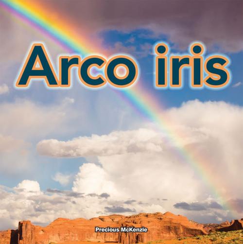 Cover of the book Arco iris by Precious Mckenzie, Rourke Educational Media