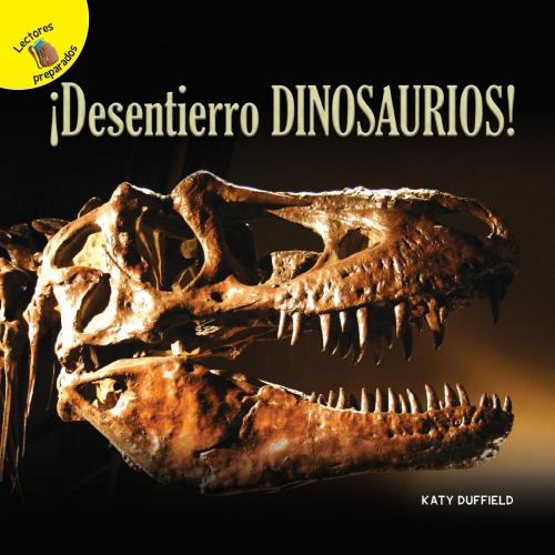 Cover of the book Descubrámoslo (Let’s Find Out) ¡Desentierro dinosaurios! by Katy Duffield, Rourke Educational Media
