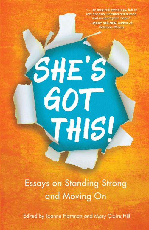 Cover of the book She's Got This! Essays on Standing Strong and Moving On by Joanne Hartman, Mary Claire Hill, Write on Mamas