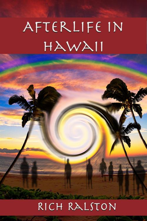 Cover of the book Afterlife in Hawaii by Rich Ralston, Rich Ralston Enterprises LLC