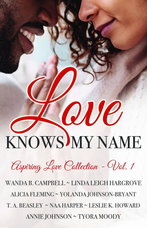 Cover of the book Love Knows My Name by Tyora Moody, Wanda B Campbell, Linda Leigh Hargrove, Alicia Fleming, Yolanda Johnson-Bryant, T. A. Beasley, Naa Harper, Annie Johnson, Tyora Moody