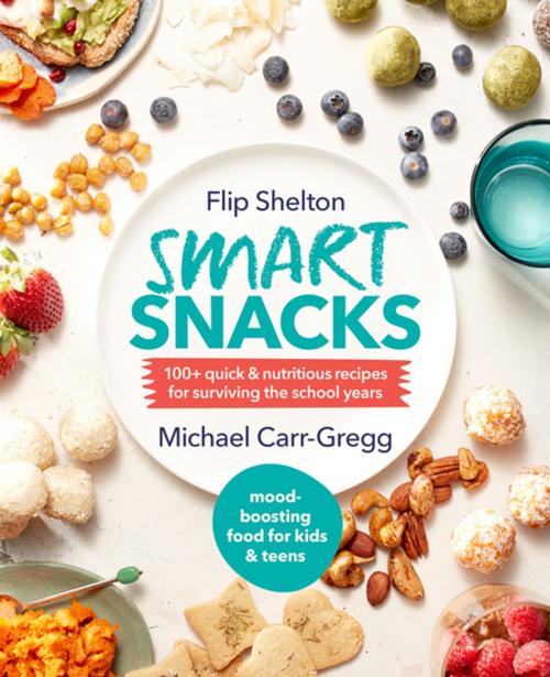 Cover of the book Smart Snacks by Michael Carr-Gregg, Flip Shelton, Penguin Random House Australia