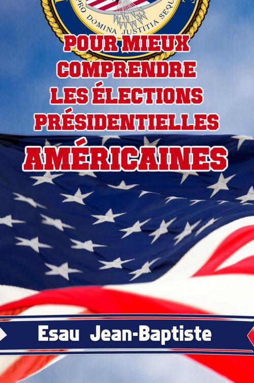 Cover of the book Pour mieux comprendre les élections présidentielles américaines by Esau Jean-Baptiste, Editions Dedicaces