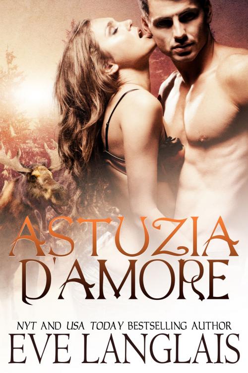 Cover of the book Astuzia d’Amore by Eve Langlais, Eve Langlais
