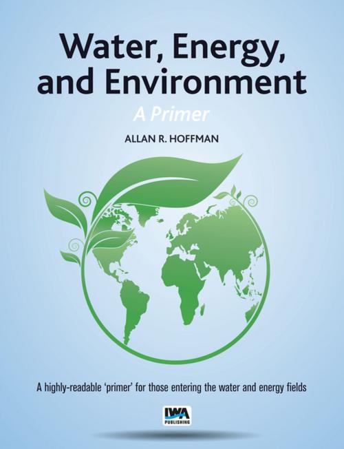 Cover of the book Water, Energy, and Environment A Primer by , IWA Publishing