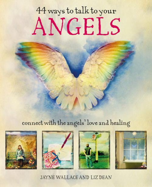 Cover of the book 44 Ways to Talk to Your Angels by Jayne Wallace, Liz Dean, Ryland Peters & Small