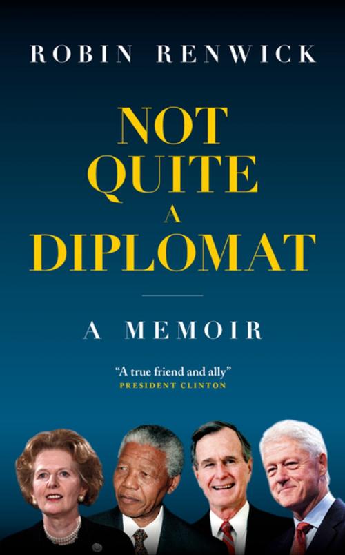 Cover of the book Not Quite A Diplomat by Robin Renwick, Biteback Publishing