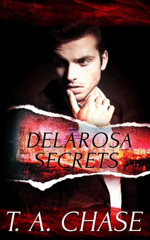 Cover of the book Delarosa Secrets: A Box Set: A Box Set by T.A. Chase, Totally Entwined Group Ltd