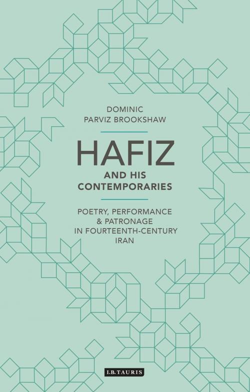 Cover of the book Hafiz and His Contemporaries by Dominic Parviz Brookshaw, Bloomsbury Publishing