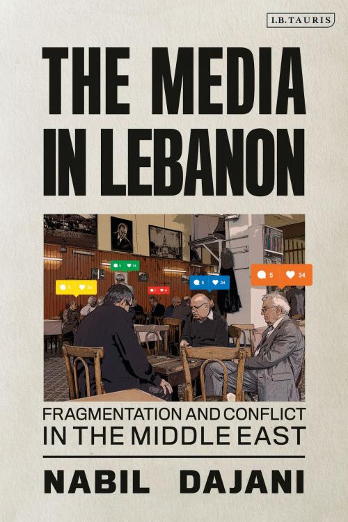 Cover of the book Media in Lebanon by Nabil Dajani, Bloomsbury Publishing