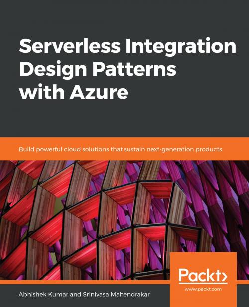 Cover of the book Serverless Integration Design Patterns with Azure by Abhishek Kumar, Srinivasa Mahendrakar, Packt Publishing