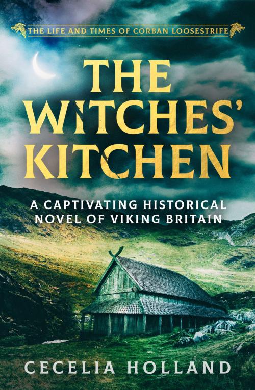 Cover of the book The Witches' Kitchen by Cecelia Holland, Canelo