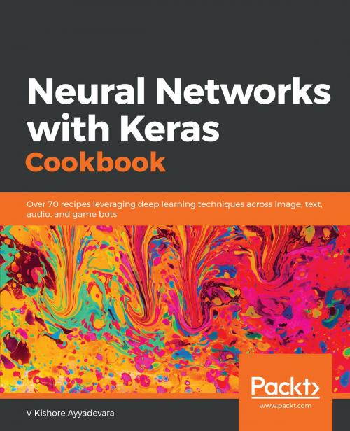 Cover of the book Neural Networks with Keras Cookbook by V Kishore Ayyadevara, Packt Publishing