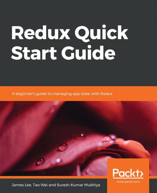 Cover of the book Redux Quick Start Guide by James Lee, Tao Wei, Suresh Kumar Mukhiya, Packt Publishing