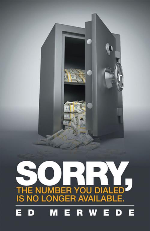 Cover of the book Sorry, the Number You Dialed Is No Longer Available. by Ed Merwede, Xlibris US
