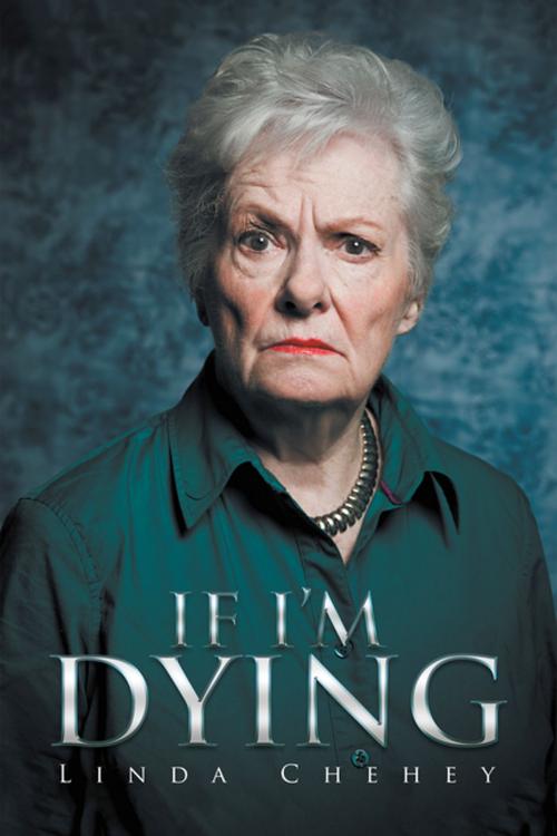 Cover of the book If I’m Dying by Linda Chehey, Xlibris US