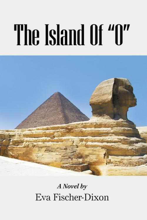 Cover of the book The Island of “O” by Eva Fischer-Dixon, Xlibris US