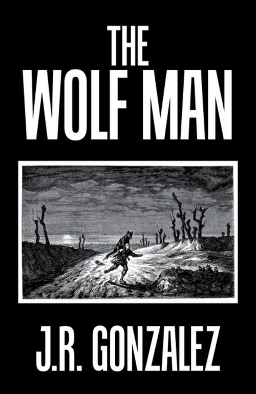 Cover of the book The Wolf Man by J.R. Gonzalez, Xlibris US