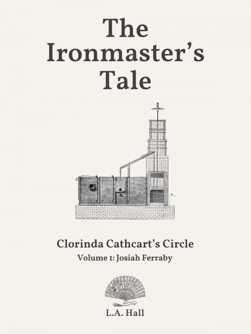 Cover of the book The Ironmaster's Tale by L. A. Hall, Sleepy Wombatt Press