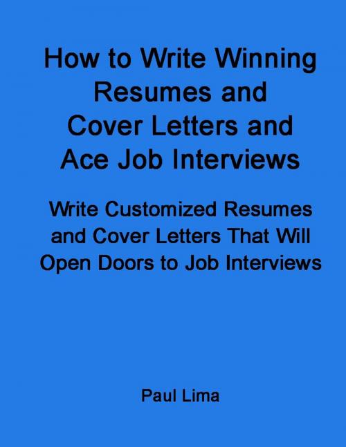 Cover of the book How to Write Winning Resumes and Cover Letters and Ace Job Interviews by Paul Lima, Paul Lima Presents