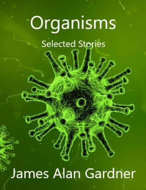 Cover of the book Organisms by James Alan Gardner, Bundoran Press