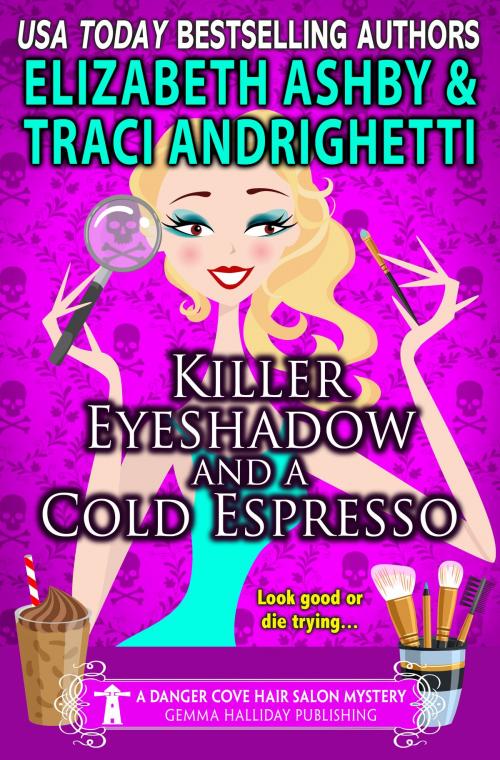 Cover of the book Killer Eyeshadow and a Cold Espresso (A Danger Cove Hair Salon Mystery) by Traci Andrighetti, Elizabeth Ashby, Gemma Halliday Publishing