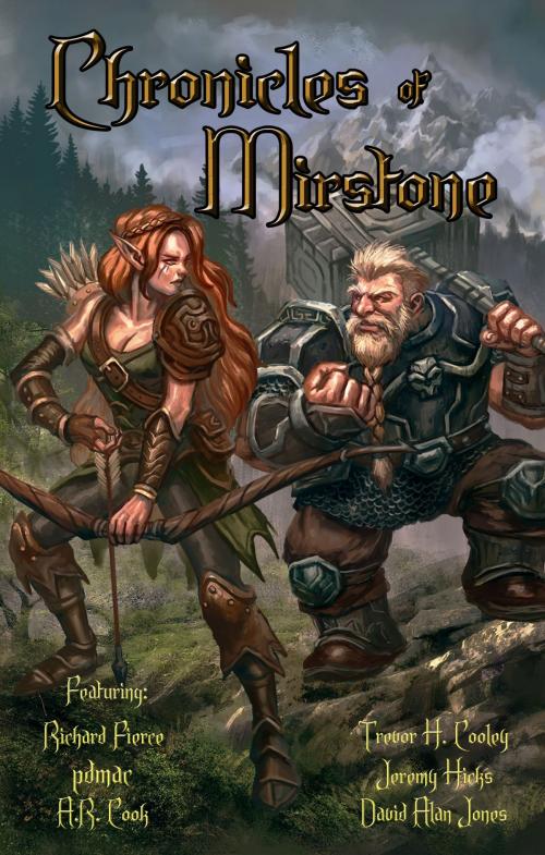 Cover of the book Chronicles of Mirstone by Richard Fierce, Trevor H. Cooley, pdmac, Jeremy Hicks, A. R. Cook, David Alan Jones, Dragonfire Press