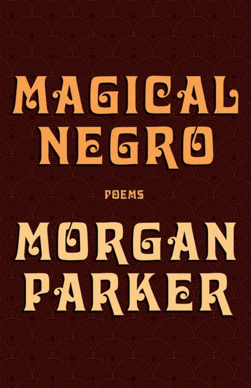 Cover of the book Magical Negro by Morgan Parker, Tin House Books