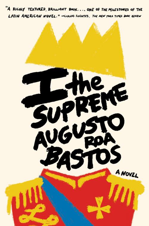 Cover of the book I the Supreme by Augusto Roa Bastos, Knopf Doubleday Publishing Group