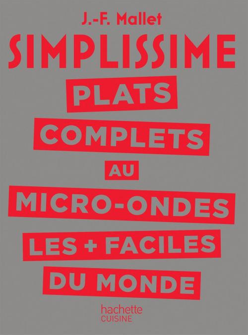 Cover of the book SIMPLISSIME Plats complets au Micro-Ondes les plus faciles du monde by Jean-François Mallet, Hachette Pratique